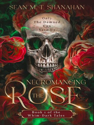 cover image of Necromancing the Rose--Book 1 of the Whim-Dark Tales